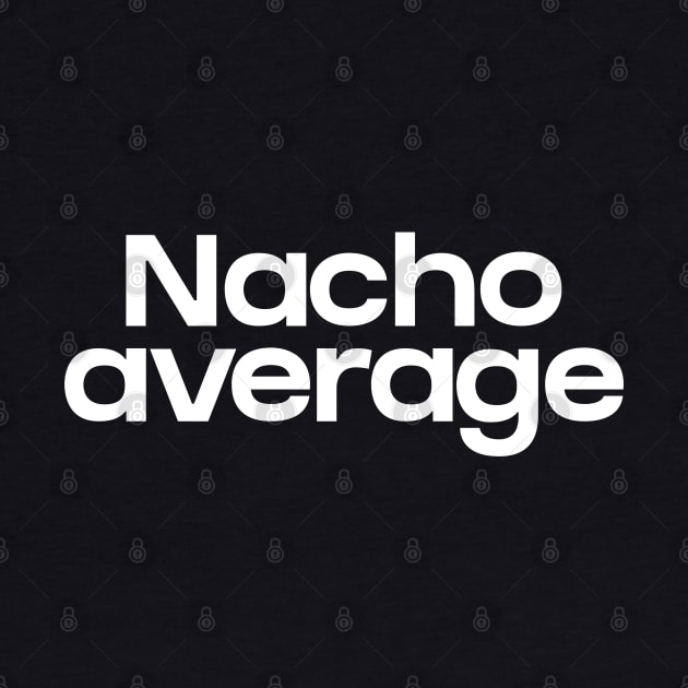 Nacho average by NomiCrafts